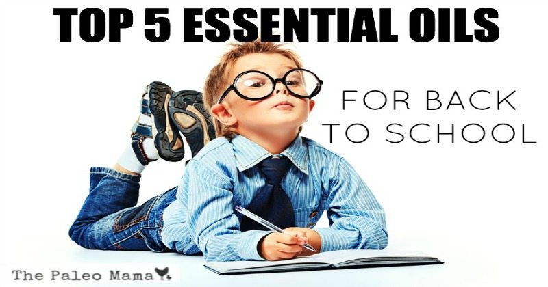 Top 5 Essential Oils for Back to School - The Paleo Mama