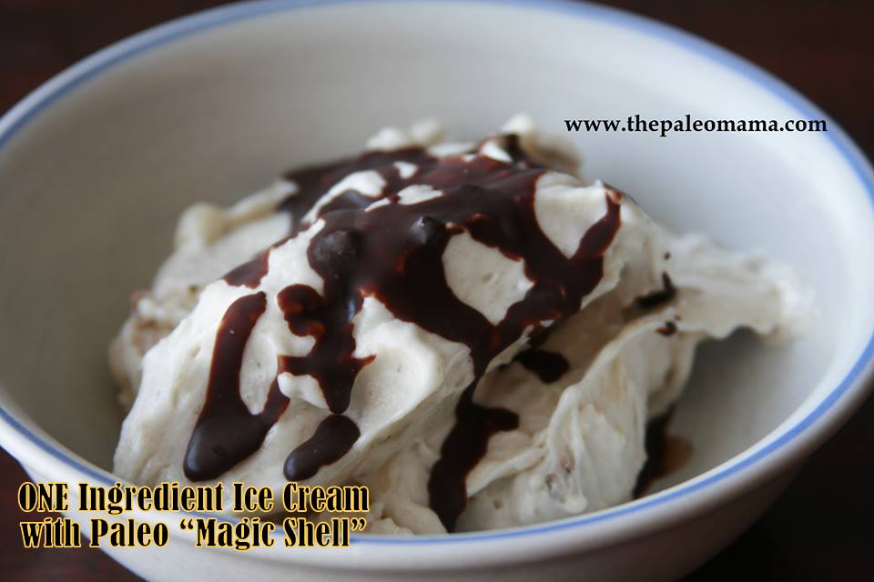 ONE Ingredient Ice Cream & Paleo “Magic Shell”