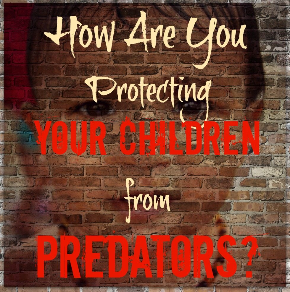 How Are You Protecting Your Children from Predators?