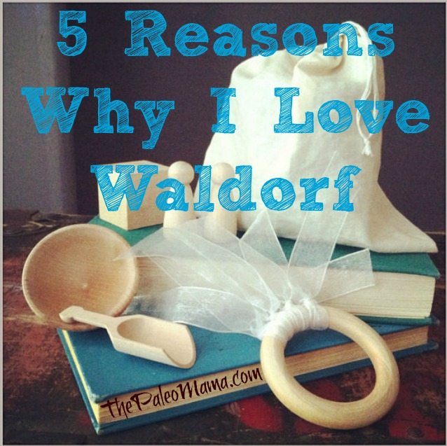 5 Reasons Why I Love Waldorf