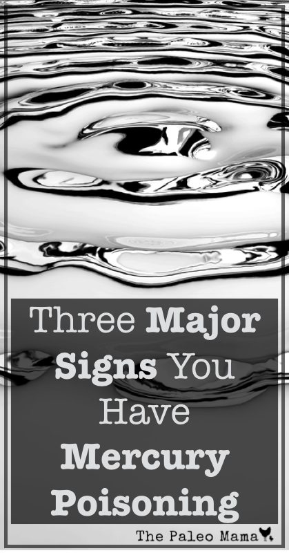 Three Major Signs You Have Mercury Poisoning | www.thepaleomama.com .001