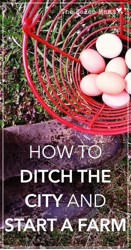 How to Ditch the City and Start a Farm | www.thepaleomama.com .001