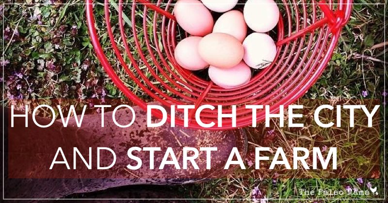 How to Ditch the City and Start a Farm