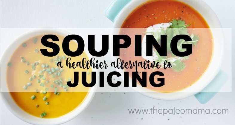 Souping – A Healthier Alternative to Juicing
