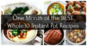One Month of the BEST Whole30 Instant Pot Recipes