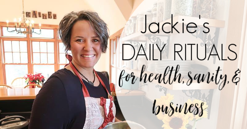 Jackie’s Daily Rituals for Health, Sanity, and Business